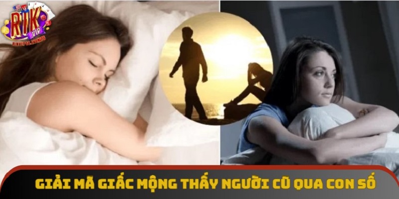 Giải mã giấc mộng thấy người cũ qua con số