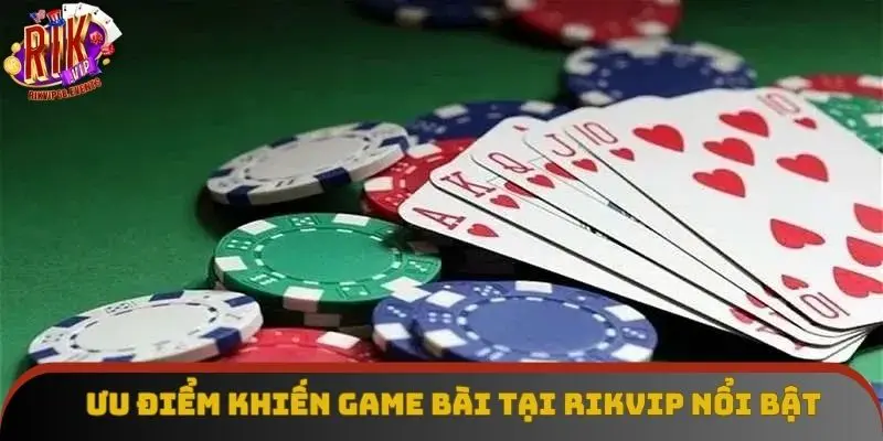 Ưu điểm khiến game bài tại Rikvip trở nên nổi bật Ưu điểm khiến game bài tại Rikvip trở nên nổi bật